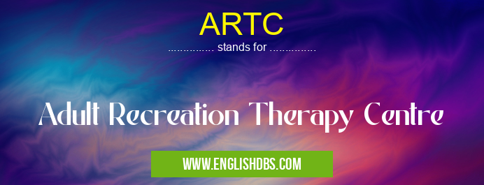 ARTC means Adult Recreation Therapy Centre ARTC
