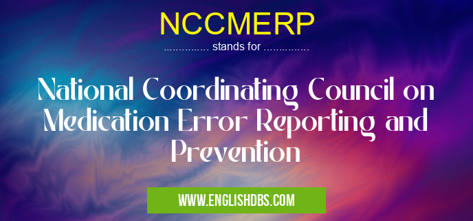 NCCMERP means National Coordinating Council on Medication Error Reporting and Prevention NCCMERP