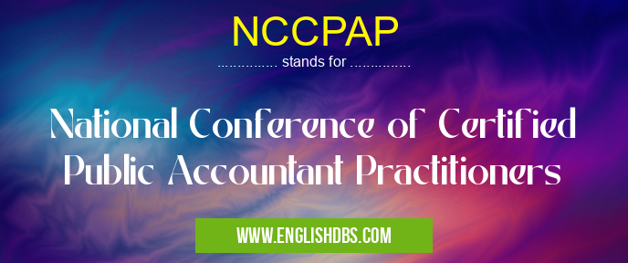 NCCPAP means National Conference of Certified Public Accountant Practitioners NCCPAP