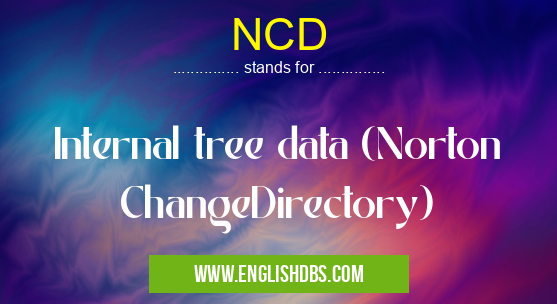 NCD means Internal tree data (Norton ChangeDirectory) NCD