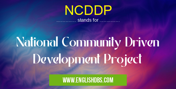 NCDDP means National Community Driven Development Project NCDDP