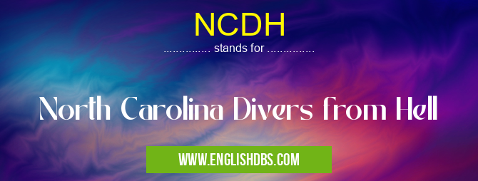 NCDH means North Carolina Divers from Hell NCDH