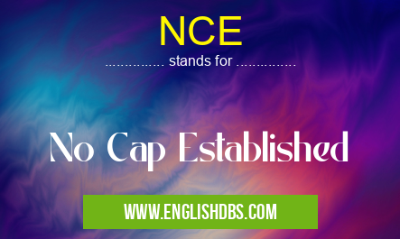 NCE means No Cap Established NCE