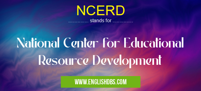 NCERD means National Center for Educational Resource Development NCERD