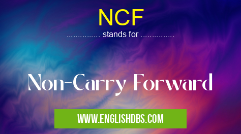NCF means Non-Carry Forward NCF