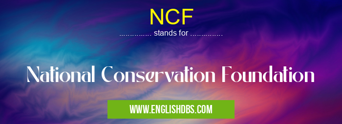 NCF means National Conservation Foundation NCF