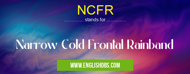 NCFR means Narrow Cold Frontal Rainband NCFR
