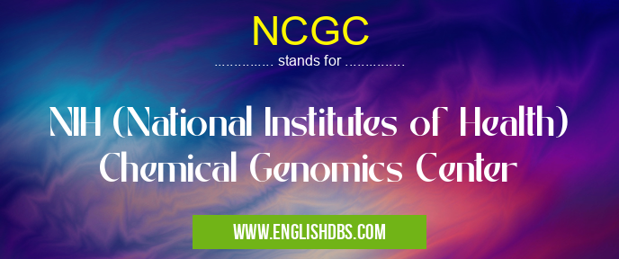 NCGC means NIH (National Institutes of Health) Chemical Genomics Center NCGC