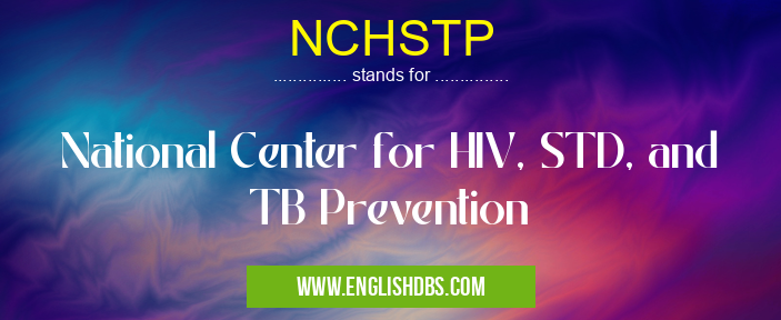 NCHSTP means National Center for HIV, STD, and TB Prevention NCHSTP