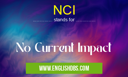 NCI means No Current Impact NCI