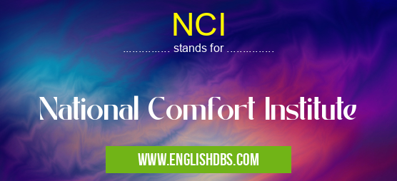 NCI means National Comfort Institute NCI