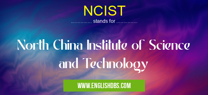 NCIST means North China Institute of Science and Technology NCIST