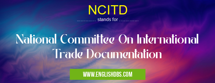 NCITD means National Committee On International Trade Documentation NCITD