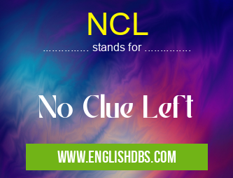 NCL means No Clue Left NCL
