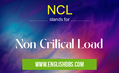 NCL means Non Critical Load NCL