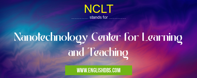 NCLT means Nanotechnology Center for Learning and Teaching NCLT
