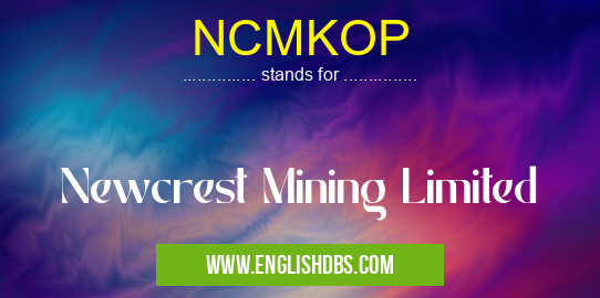NCMKOP means Newcrest Mining Limited NCMKOP