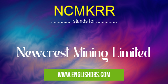 NCMKRR means Newcrest Mining Limited NCMKRR