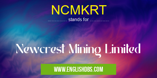 NCMKRT means Newcrest Mining Limited NCMKRT