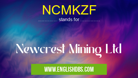 NCMKZF means Newcrest Mining Ltd NCMKZF