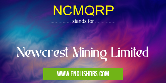 NCMQRP means Newcrest Mining Limited NCMQRP