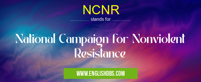 NCNR means National Campaign for Nonviolent Resistance NCNR