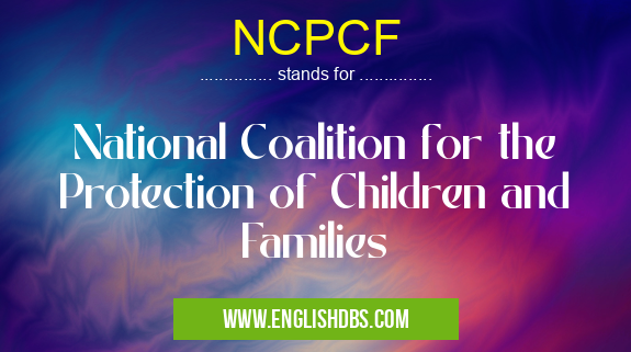 NCPCF means National Coalition for the Protection of Children and Families NCPCF