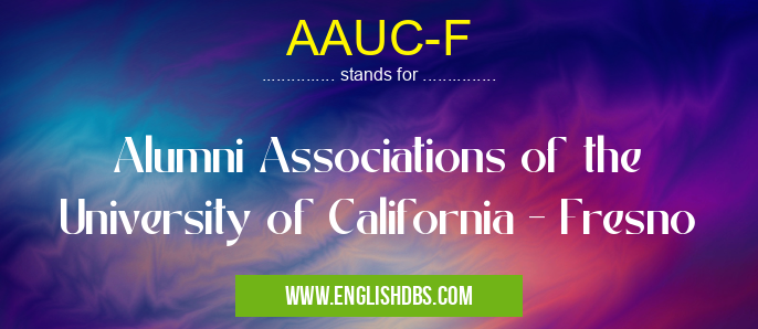 AAUC-F means Alumni Associations of the University of California - Fresno AAUC-F