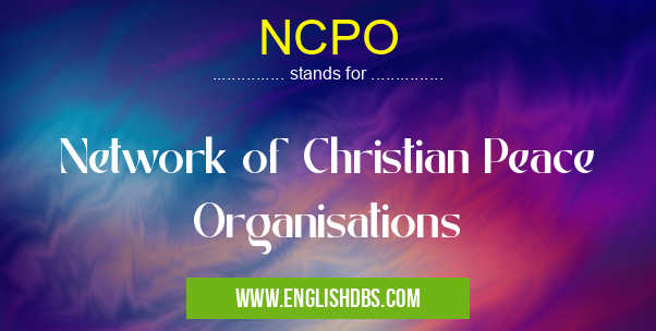 NCPO means Network of Christian Peace Organisations NCPO