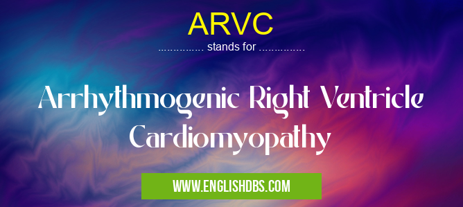 ARVC means Arrhythmogenic Right Ventricle Cardiomyopathy ARVC