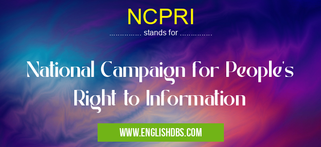 NCPRI means National Campaign for People's Right to Information NCPRI
