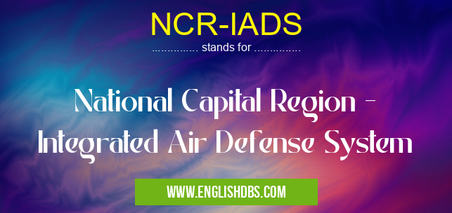 NCR-IADS means National Capital Region - Integrated Air Defense System NCR-IADS