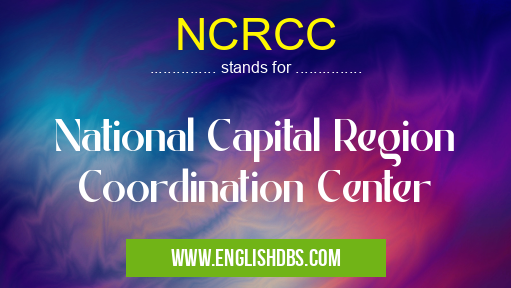 NCRCC means National Capital Region Coordination Center NCRCC