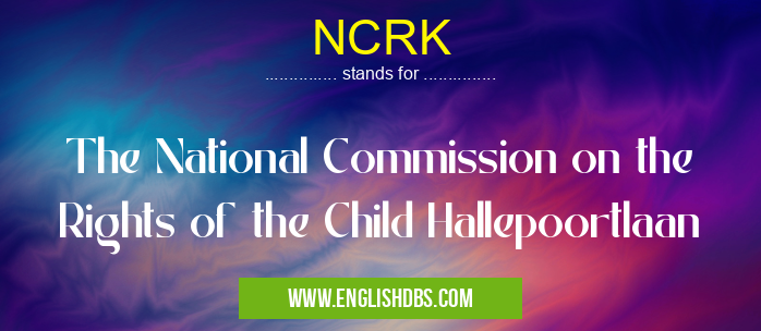 NCRK means The National Commission on the Rights of the Child Hallepoortlaan NCRK
