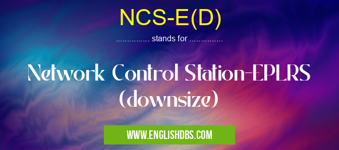 NCS-E(D) means Network Control Station-EPLRS (downsize) NCS-E(D)