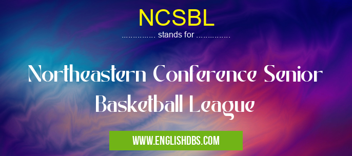 NCSBL means Northeastern Conference Senior Basketball League NCSBL