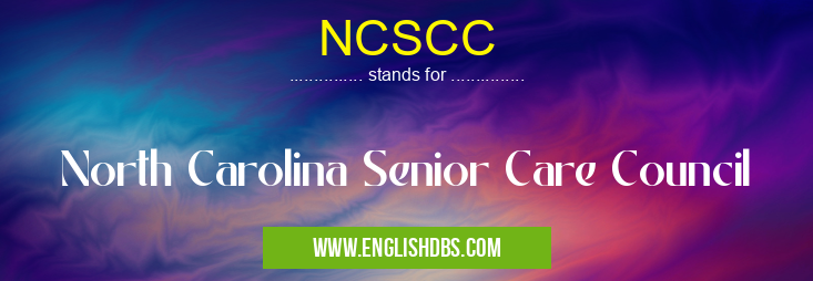 NCSCC means North Carolina Senior Care Council NCSCC