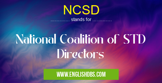 NCSD means National Coalition of STD Directors NCSD