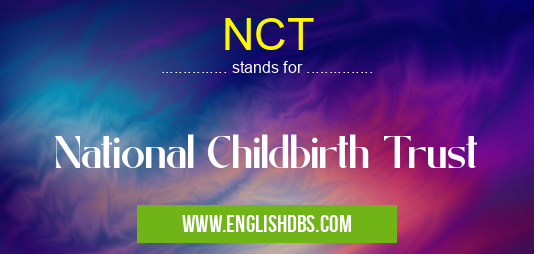 NCT means National Childbirth Trust NCT