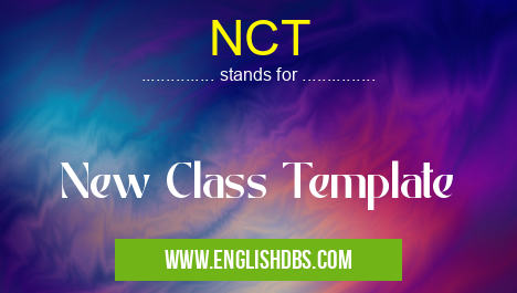 NCT means New Class Template NCT