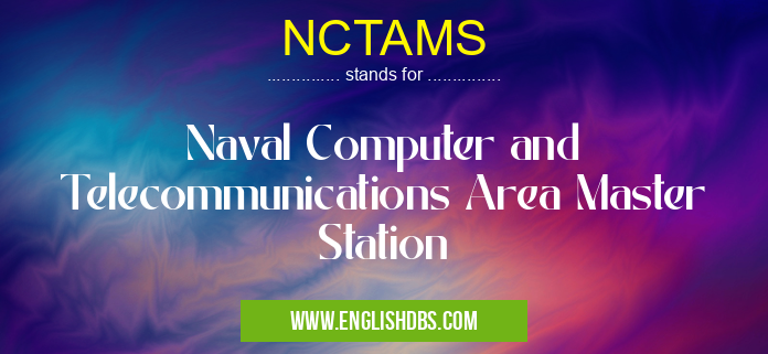 NCTAMS means Naval Computer and Telecommunications Area Master Station NCTAMS