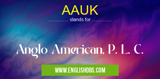 AAUK means Anglo American, P. L. C. AAUK