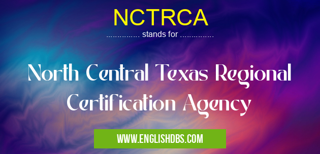 NCTRCA means North Central Texas Regional Certification Agency NCTRCA