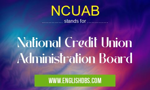 NCUAB means National Credit Union Administration Board NCUAB