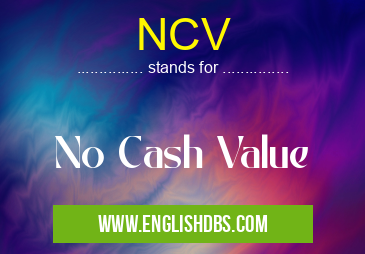 NCV means No Cash Value NCV