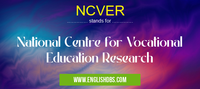 NCVER means National Centre for Vocational Education Research NCVER