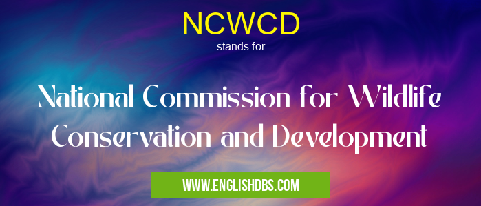 NCWCD means National Commission for Wildlife Conservation and Development NCWCD