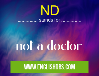 ND means not a doctor ND