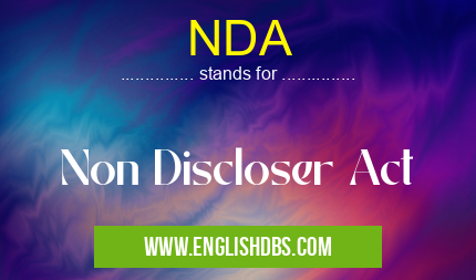 NDA means Non Discloser Act NDA