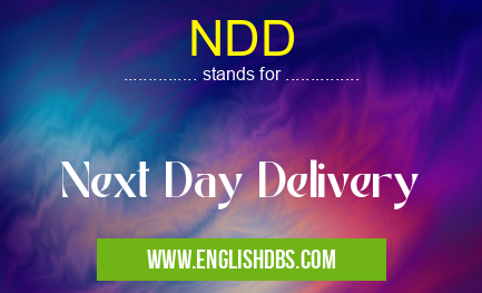 NDD means Next Day Delivery NDD